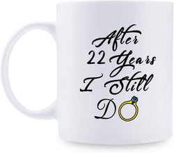 22nd Anniversary Gifts - 22nd Wedding Anniversary Gifts for Couple, 22 Year Anniversary Gifts 11oz Funny Coffee Mug for Couples, Husband, Hubby, Wife, Wifey, Her, Him, I Still Do